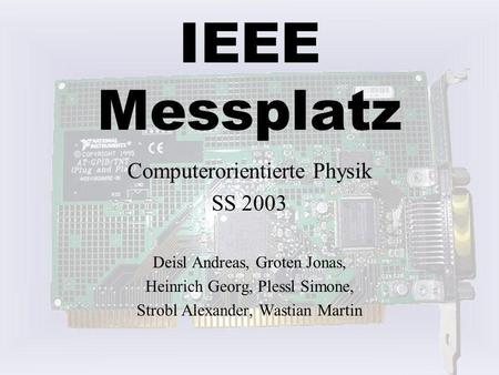 IEEE Messplatz Computerorientierte Physik SS 2003