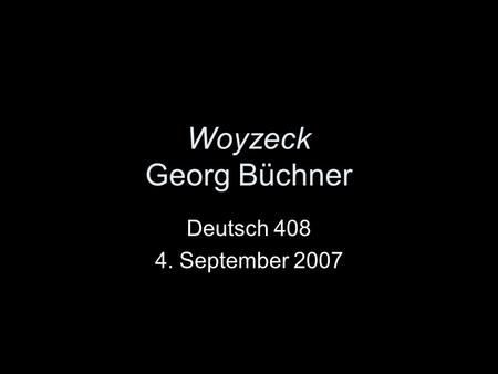 Woyzeck Georg Büchner Deutsch 408 4. September 2007.