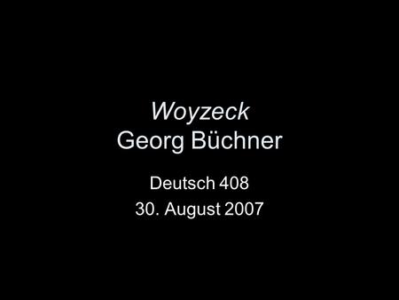 Woyzeck Georg Büchner Deutsch 408 30. August 2007.