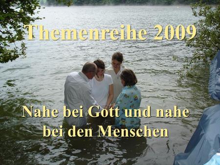 Themenreihe 2009 Nahe bei Gott und nahe bei den Menschen.