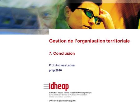 Prof. Andreas Ladner pmp 2010 Gestion de lorganisation territoriale 7. Conclusion.