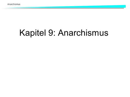 Anarchismus Kapitel 9: Anarchismus. Anarchismus Seyfried.