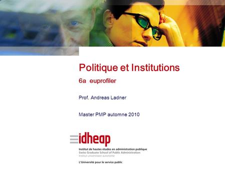 Prof. Andreas Ladner Master PMP automne 2010 Politique et Institutions 6a euprofiler.