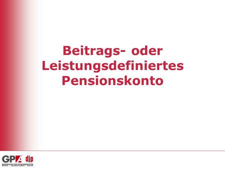 Beitrags- oder Leistungsdefiniertes Pensionskonto.