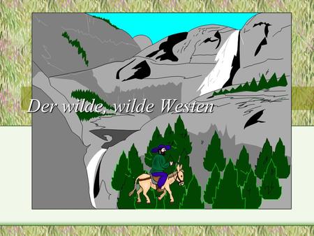 Der wilde, wilde Westen Ein Trapper reitet alleine durchs Indiander-Land...
