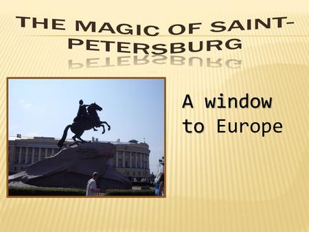 A window to A window to Europe Gostiny Dvor Mikhailovsky Palace The Kazan Cathedral.