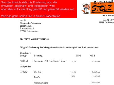 17,30 17.300,00 21,50 15.695,00 19% 2.982,05 18.677,05 So oder ähnlich sieht die Forderung aus, die entweder abgehakt und freigegeben wird oder aber mit.