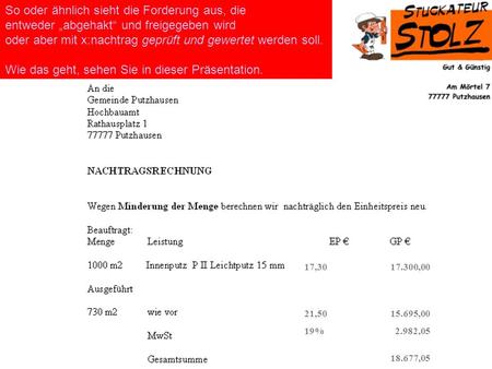 17,30 17.300,00 21,50 15.695,00 19% 2.982,05 18.677,05 So oder ähnlich sieht die Forderung aus, die entweder abgehakt und freigegeben wird oder aber mit.