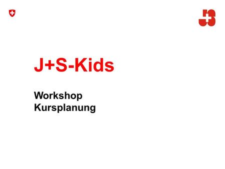 J+S-Kids Workshop Kursplanung 1.