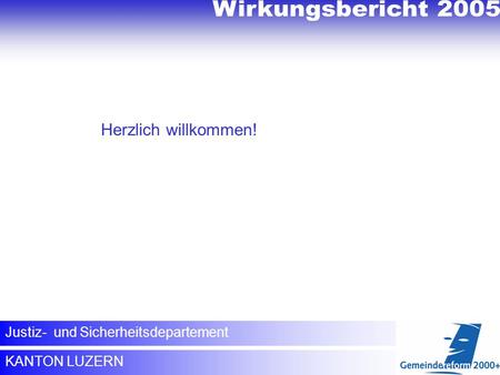 Wirkungsbericht 2005 Wirkungsbericht 2005 Herzlich willkommen!