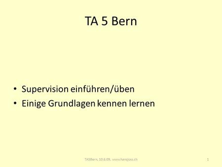 TA 5 Bern Supervision einführen/üben Einige Grundlagen kennen lernen
