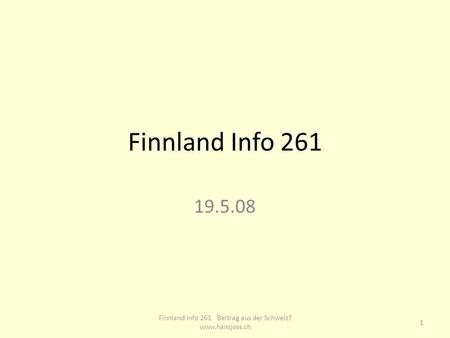 Finnland Info 261 19.5.08 1 Finnland Info 261 Beitrag aus der Schweiz? www.hansjoss.ch.