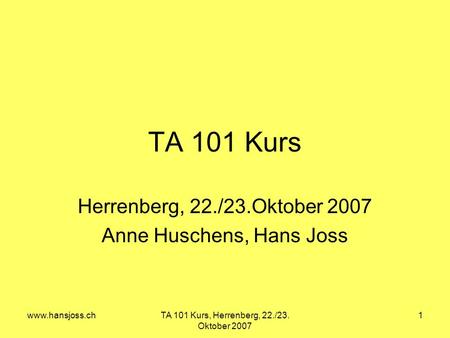 Herrenberg, 22./23.Oktober 2007 Anne Huschens, Hans Joss