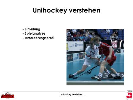 Unihockey verstehen - Einleitung - Spielanalyse - Anforderungsprofil.