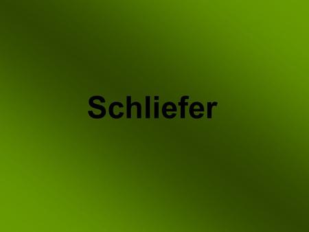 Schliefer.