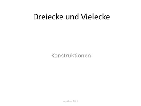 Dreiecke und Vielecke Konstruktionen m.palmer 2011.