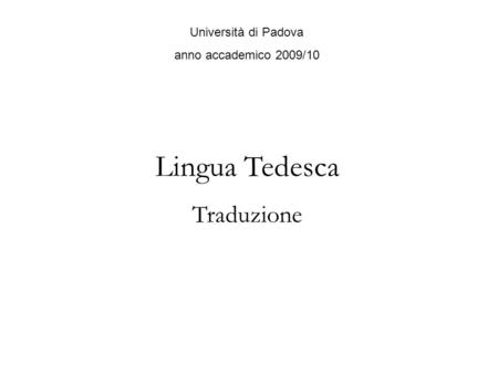 Università di Padova anno accademico 2009/10 Lingua Tedesca Traduzione.