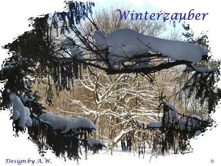 Winterzauber Design by A.W. ©.