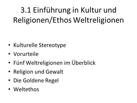 3.1 Einführung in Kultur und Religionen/Ethos Weltreligionen