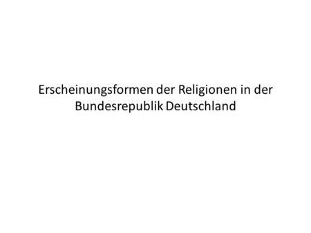 Erscheinungsformen der Religionen in der Bundesrepublik Deutschland.
