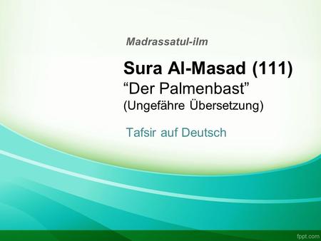 Sura Al-Masad (111) “Der Palmenbast” (Ungefähre Übersetzung)
