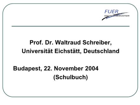 Prof. Dr. Waltraud Schreiber, Universität Eichstätt, Deutschland