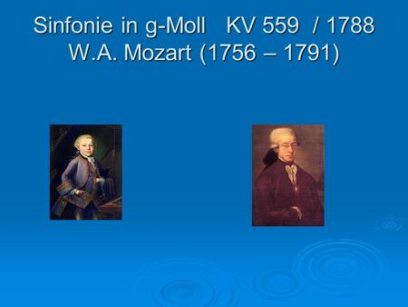 Sinfonie in g-Moll KV 559 / 1788 W.A. Mozart (1756 – 1791)