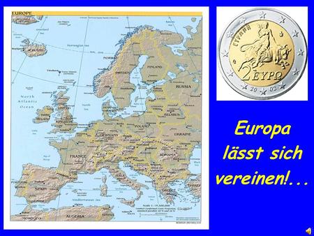 Europa lässt sich vereinen!.... …lässt sich lieben!