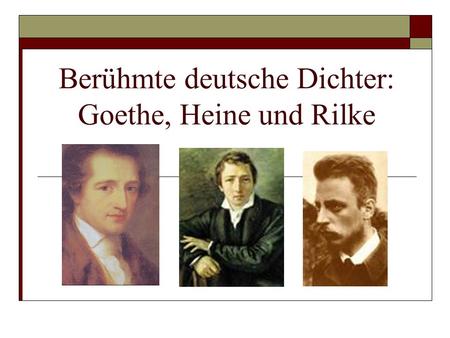 Berühmte deutsche Dichter: Goethe, Heine und Rilke