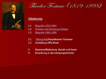 Theodor Fontane (1819-1898) Gliederung 1.1Biografie 1819-1864Biografie 1819-1864 1.2Fontane und Schleswig-HolsteinFontane und Schleswig-Holstein 1.3Biografie.