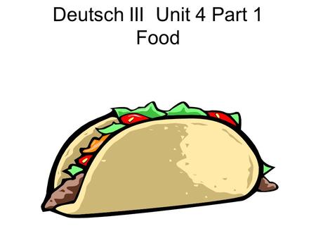 Deutsch III Unit 4 Part 1 Food. 1 food, groceries.