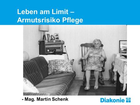Leben am Limit – Armutsrisiko Pflege Titelfolie - Mag. Martin Schenk.