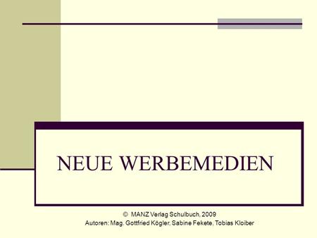 NEUE WERBEMEDIEN © MANZ Verlag Schulbuch, 2009
