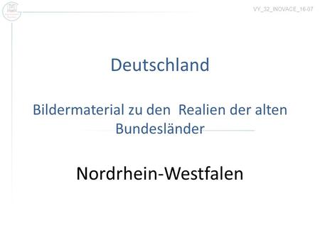 VY_32_INOVACE_16-07 Deutschland Bildermaterial zu den Realien der alten Bundesländer Nordrhein-Westfalen.