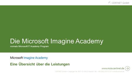 CERTNET GmbH Die Microsoft Imagine Academy vormals Microsoft IT Academy Program Eine Übersicht über die Leistungen www.msia.certnet.de CERTNET GmbH ▪ Leipziger.