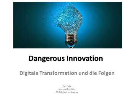 Dangerous Innovation Digitale Transformation und die Folgen Tim Cole Internet Publizist St. Michael im Lungau.