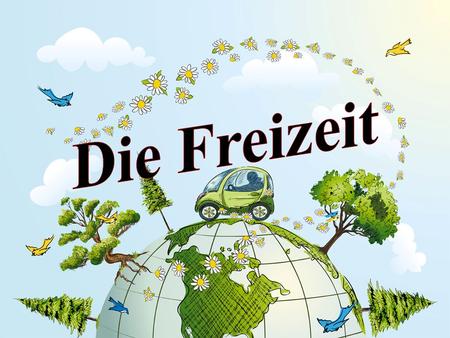 Die Freizeit.