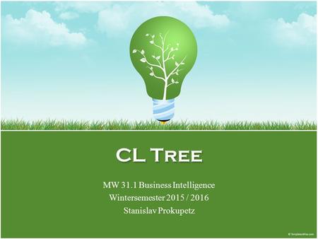 CL Tree MW 31.1 Business Intelligence Wintersemester 2015 / 2016 Stanislav Prokupetz.