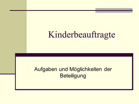 Kinderbeauftragte Aufgaben und Möglichkeiten der Beteiligung.