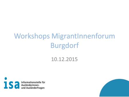 Workshops MigrantInnenforum Burgdorf 10.12.2015. Workshops MigrantInnenforum Burgdorf 1.Soziale Integration (auch z.B. Frühförderung, schulische Integration,