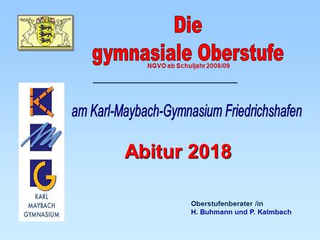 Oberstufenberater /in H. Buhmann und P. Kalmbach Abitur 2018 NGVO ab Schuljahr 2008/09.