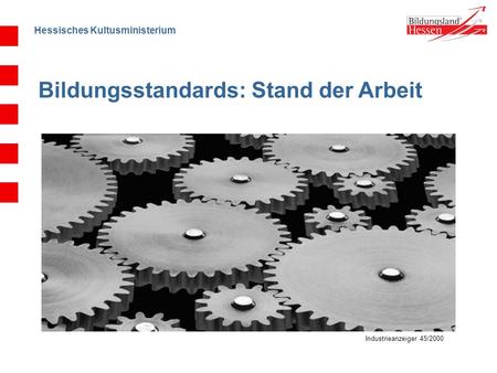 Hessisches Kultusministerium Industrieanzeiger 45/2000 Bildungsstandards: Stand der Arbeit.