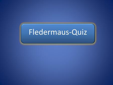 Fledermaus-Quiz Fledermaus-Quiz Fledermaus-Quiz.