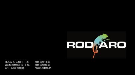RODARO GmbHTel. 041 390 14 53 Weiherstrasse 16Fax.041 390 03 58 CH – 6353 Weggis www..rodaro.ch.