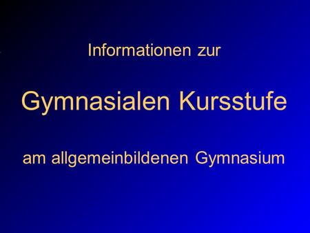 Informationen zur Gymnasialen Kursstufe am allgemeinbildenen Gymnasium.