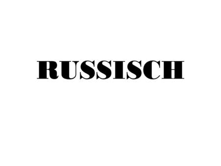 RUSSISCH. Alphabet Russisch ist gar nicht so kompliziert, wie es auf den ersten Blick scheint, denn viele Buchstaben sind uns.