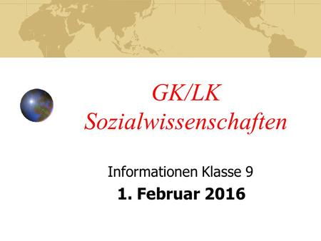 GK/LK Sozialwissenschaften Informationen Klasse 9 1. Februar 2016.