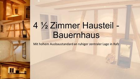 4 ½ Zimmer Hausteil - Bauernhaus