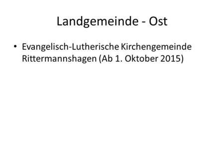 Landgemeinde - Ost Evangelisch-Lutherische Kirchengemeinde Rittermannshagen (Ab 1. Oktober 2015)
