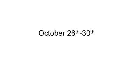 October 26 th -30 th. German I – Warm-Ups Montag – According to the Los geht’s!, what item for school does Lars buy? Diesntag – How many breaks do German.